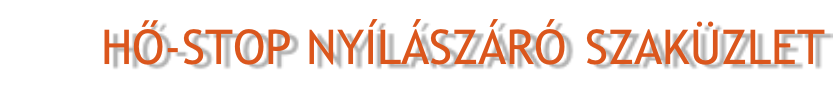 HŐ-STOP NYÍLÁSZÁRÓ SZAKÜZLET